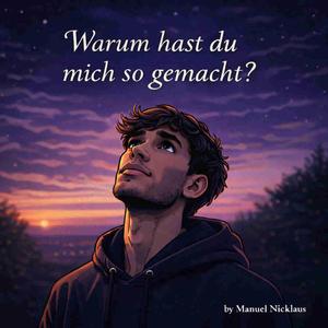 Warum hast du mich so gemacht?