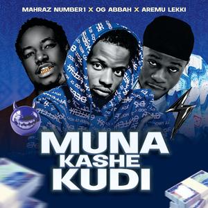 Muna Kashe Kudi (feat. Mahraz Number 1 & OG Abbah)