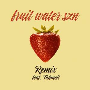 fruit water szn (feat. Tahmell) (Remix)