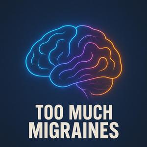 Too Much Migraines