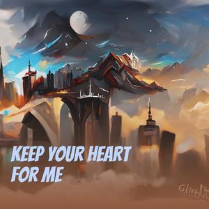 Keep Your Heart for Me