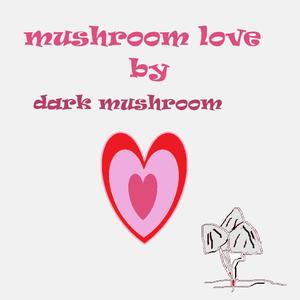 mushroom love