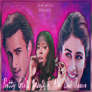 Pretty Girls Walk x Akh Lad Jaave (Mashup)