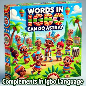 Song | Words in Igbo Can Go Astray | Complements in Igbo Language | Fun Igbo Afrobeat Song for Kids | Educational Rhymes | Igbo Children's Songs & Nursery Rhymes (Afrobeat)