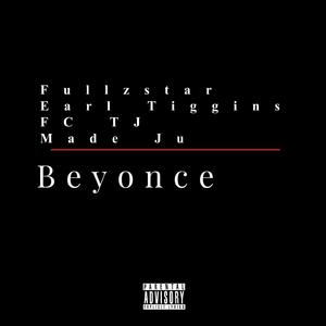 Beyonce (feat. Earl Tiggins, FC TJ & Made Ju)