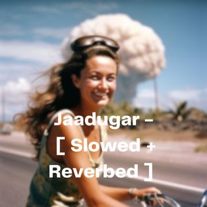 Jaadugar - [ Slowed Reverbed ]