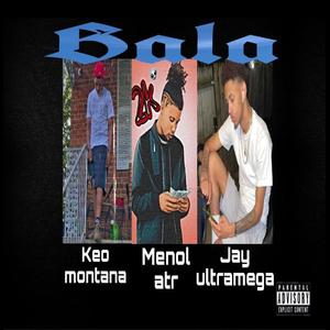 Bala (feat. Keo Montana & Jay ultramega)