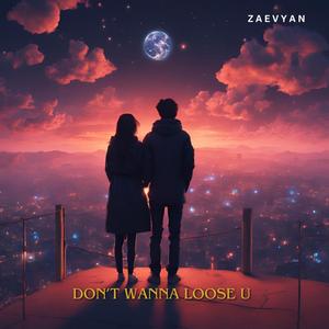 Don't Wanna Loose U