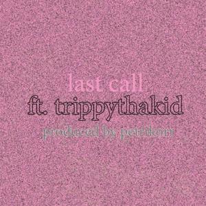 last call (feat. TrippyThaKid)