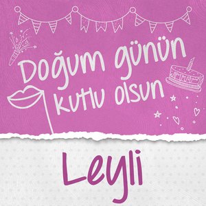 Doğum Günün Kutlu Olsun Leyli