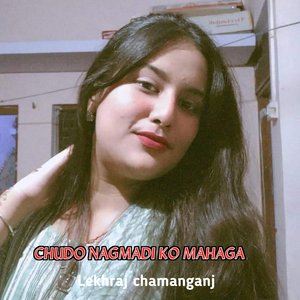 CHUDO NAGMADI KO MAHAGA