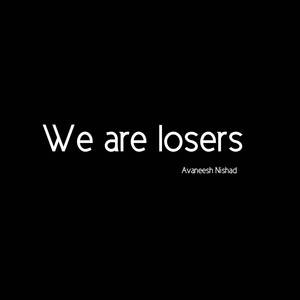 We are losers