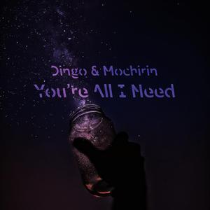 You're All I Need (feat. Mochirin)