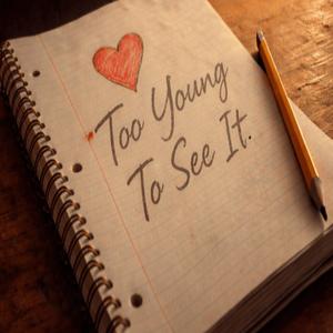 Too Young To See It