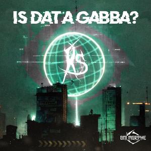 IS DAT A GABBA
