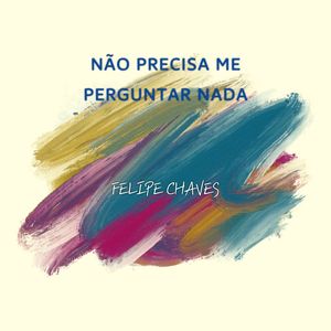 Não Precisa Me Perguntar Nada