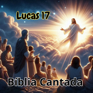 Lucas 17 Bíblia Cantada