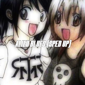 Alien blues (sped up) (Remix)