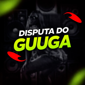 DISPUTA DO GUUGA