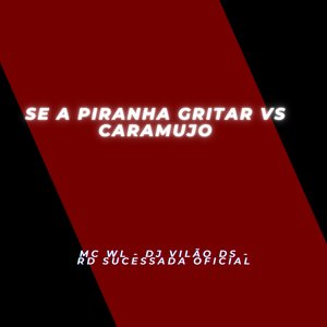 Se a Piranha Gritar Vs Caramujo