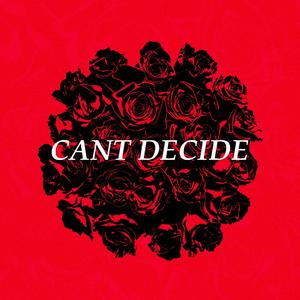 CANT DECIDE (feat. IrbyMissingAK)