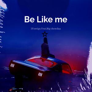 Be like me (feat. Big Chowdaa)