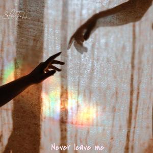 Never leave me