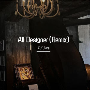 All Designer（X.Y.Song remix）