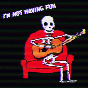 I'm Not Having Fun