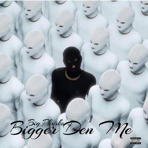 Bigger Den Me (Full Song)