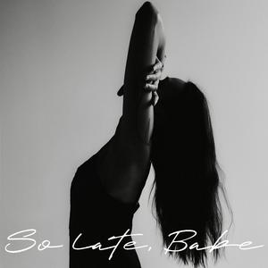 So Late, Babe