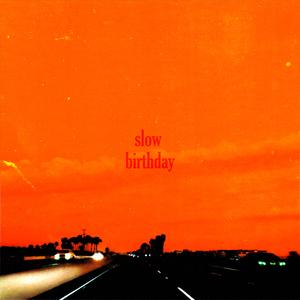 Slow Birthday
