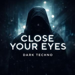 CLOSE YOUR EYES