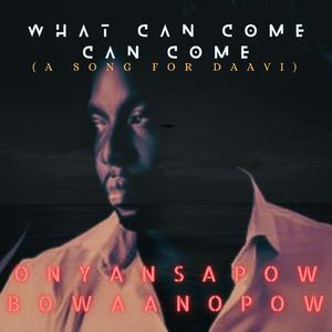 What Can Come Can Come