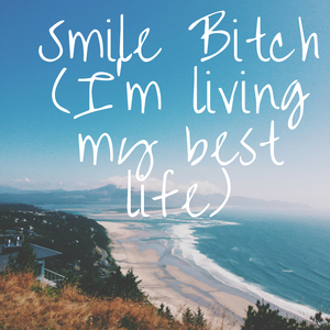 Smile ***** (I'm Living My Best Life)