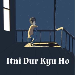 Itni Dur Kyu Ho