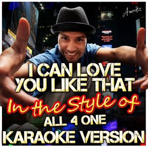 I Can Love You Like That (In the Style of All 4 One) [Karaoke Version]