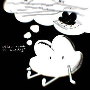 when nobody's watching