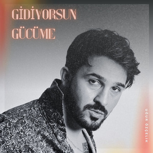 GİDİYORSUN GÜCÜME