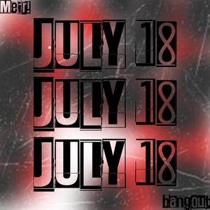 July 18th (feat. bangout Tfat)