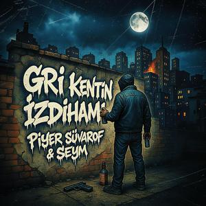 GRİ KENTİN İZDİHAMI (feat. Piyer Süvarof)