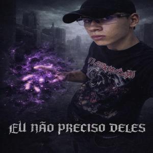 EU NÃO PRECISO DELES*