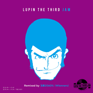 ZENIGATA MARCH 2019 - LUPIN THE THIRD JAM Remixed by 玉屋2060％（Wienners）