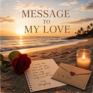 MESSAGE TO MY LOVE