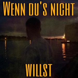 Wenn Du´S Nicht Willst