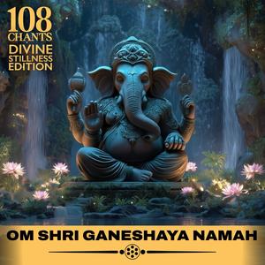 Om Shri Ganeshaya Namah (108 Chants | Divine Stillness Edition)