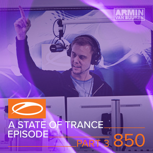 A State Of Trance (ASOT 850 - Part 3) (Requested by Kristina Lazic from Serbia and Livio Gamassia)