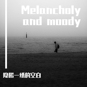 Melancholy and moody