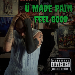 Ü Made Pain Feel Good