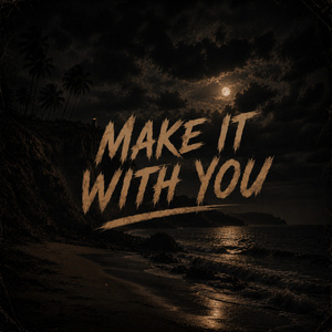 Make It With You